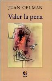 Valer la pena - Juan Gelman