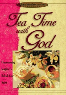 Tea-Time with God: Heartwarming Insights to Refresh Your Spirit (Quiet Moments with God) - Honor Books