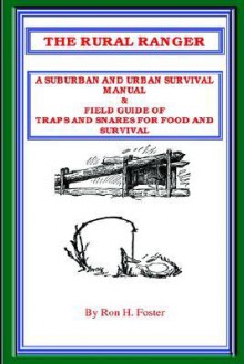 The Rural Ranger A Suburban And Urban Survival Manual & Field Guide Of Traps And Snares For Food And Survival - Ron Foster