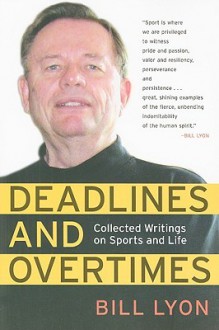 Deadlines And Overtimes: Collected Writings On Sports And Life - Bill Lyon