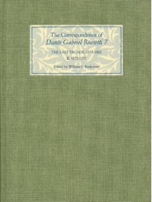 The Correspondence of Dante Gabriel Rossetti 7: The Last Decade, 1873-1882: Kelmscott to Birchington II. 1875-1877. - Dante Gabriel Rossetti