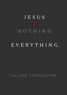 Jesus + Nothing = Everything - Tullian Tchividjian