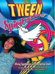 Tween Spirituality: Offering Opportunities for Preteen Spiritual Growth - Marcia Stoner