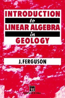 Introduction to Linear Algebra in Geology - John Ferguson