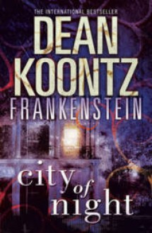 City of Night (Dean Koontz's Frankenstein, #2) - Ed Gorman, Dean Koontz