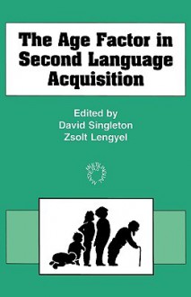 The Age Factor in Second Language Acquisition - David Singleton, Zsolt Lengyel