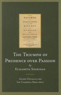 The Triumph of Prudence Over Passion: Or, the History of Miss Mortimer and Miss Fitzgerald - Elizabeth Sheridan, Aileen Douglas, Ian Campbell Ross