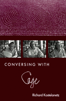 Conversing With Cage - Richard Kostelanetz