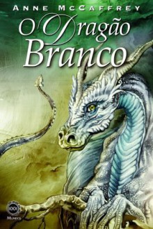 O Dragão Branco (Cavaleiros de Pern #3) - Anne McCaffrey, Vera Falcão Martins