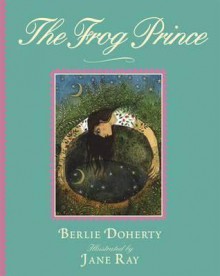 The Frog Prince. Berlie Doherty - Berlie Doherty