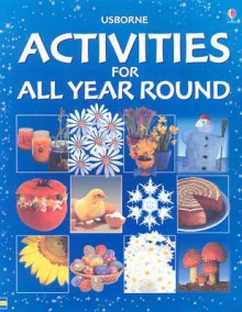 Usborne Activities for All Year Round - Angela Wilkes, Felicity Brooks, Sarah Sherley-Price