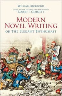 Modern Novel Writing: Or The Elegant Enthusiast - William Beckford, Robert J. Gemmett (Editor)