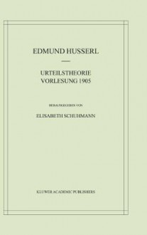 Urteilstheorie. Vorlesung 1905 (Husserliana: Edmund Husserl Materialien) (German Edition) - Edmund Husserl, Elisabeth Schuhmann