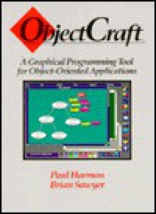 Objectcraft: A Graphical Programming Tool for Object-Oriented Applications - Paul Harmon, Brian Sawyer