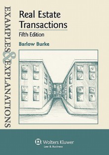 Examples & Explanations: Real Estate Transactions, 5th Edition - Barlow Burke