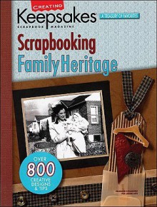 Creating Keepsakes Scrapbooking Family Heritage: A Treasury of Favorites - Creating Keepsakes, Creating Keepsakes, Tracy White