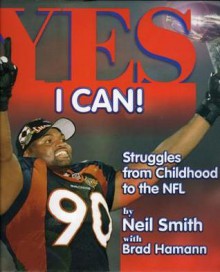 Yes I Can!: Struggles from Childhood to the NFL - Neil Smith, Brad Hamann