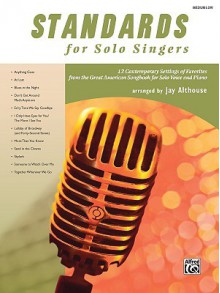 Standards for Solo Singers: 12 Contemporary Settings of Favorites from the Great American Songbook for Solo Voice and Piano: Medium Low Voice - Jay Althouse