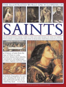 The Illustrated World Encyclopedia of Saints: An authorative visual guide to the lives and works of over 500 saints, with expert commentary and over 500 beautiful paintings, statues & icons. - Tessa Paul, Ronald Creighton-Jobe