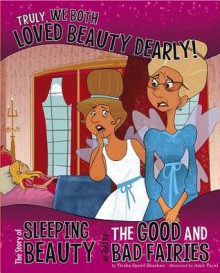 Truly, We Both Loved Beauty Dearly!: The Story of Sleeping Beauty as Told by the Good and Bad Fairies (The Other Side of the Story) - Trisha Speed Shaskan, Amit Tayal, Terry Flaherty