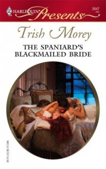 The Spaniard's Blackmailed Bride (Harlequin Presents) - Trish Morey