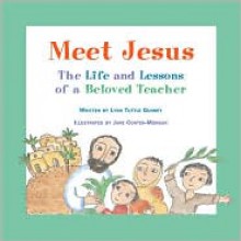 Meet Jesus: The Life and Lessons of a Beloved Teacher - Lynn Tuttle Gunney