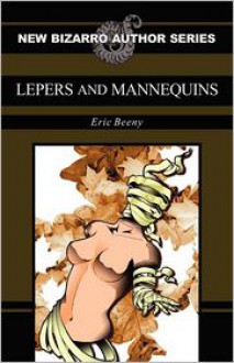 Lepers and Mannequins - Eric Beeny