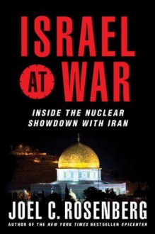 Israel at War : Inside the Nuclear Showdown with Iran - Joel C. Rosenberg