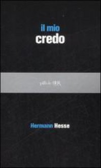 Il mio credo - Hermann Hesse, M. T. Giannelli