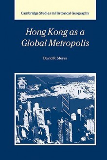 Hong Kong as a Global Metropolis - David R. Meyer