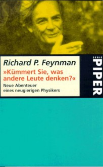 Kümmert Sie, was andere Leute denken? Neue Abenteuer eines neugierigen Physikers - Richard P. Feynman, Ralph Leighton