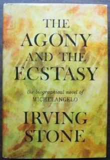 The Agony and the Ecstasy: The Biographical Novel of Michelangelo - Irving Stone