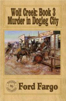 Murder in Dogleg City (Wolf Creek Book 3) - Ford Fargo