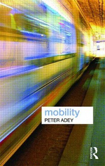 Mobility (Key Ideas in Geography) - Peter Adey