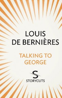 Talking to George (Storycuts) - Louis de Bernières