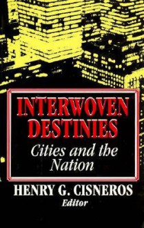 Interwoven Destinies: Cities And The Nation - Henry Cisneros