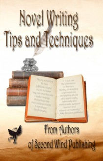 Novel Writing Tips and Techniques - Mike Simpson, Susan Surman, Mairead Walpole, Pat Bertram, Lazarus Barnhill, Norm Brown, Juliet Waldron, J.J. Dare, Deborah J. Ledford, Nancy A Niles, Claire Collins, Sherrie Hansen, Eric Wasserman, J. Conrad Guest, Noah Baird, Christine Husom, Dellani Oakes, Coco Ihle