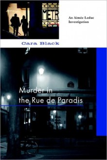 Murder in the Rue de Paradis - Cara Black