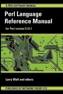 Perl Language Reference Manual - For Perl Version 5.12.1 - Larry Wall