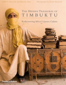 The Hidden Treasures of Timbuktu: Rediscovering Africa's Literary Culture - John O. Hunwick, Alida Jay Boye, Joseph Hunwick