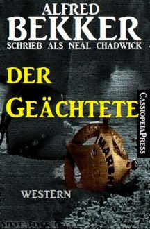 Der Geächtete (Neal Chadwick Western Edition) (German Edition) - Alfred Bekker, Neal Chadwick, Steve Mayer