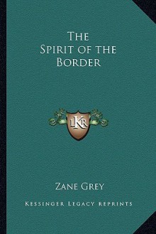 The Spirit Of The Border - Zane Grey