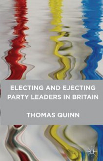 Electing and Ejecting Party Leaders in Britain - Thomas Quinn