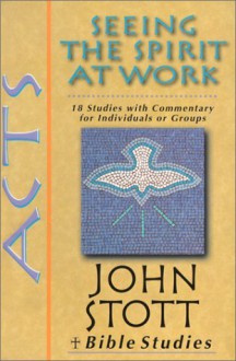 Acts: Seeing the Spirit at Work (John Stott Bible Studies) - John R.W. Stott