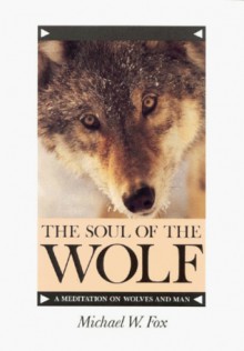 The Soul of the Wolf - Michael W. Fox