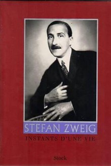 Stefan Zweig: Instants D'une Vie - Stefan Zweig