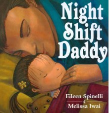 Night Shift Daddy - Eileen Spinelli, Melissa Iwai