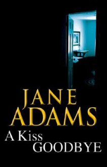 A Kiss Goodbye - Jane A. Adams