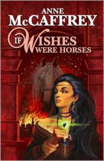 If Wishes Were Horses - Anne McCaffrey