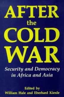 After the Cold War: Security and Democracy in Africa and Asia - William Hale, William Hale